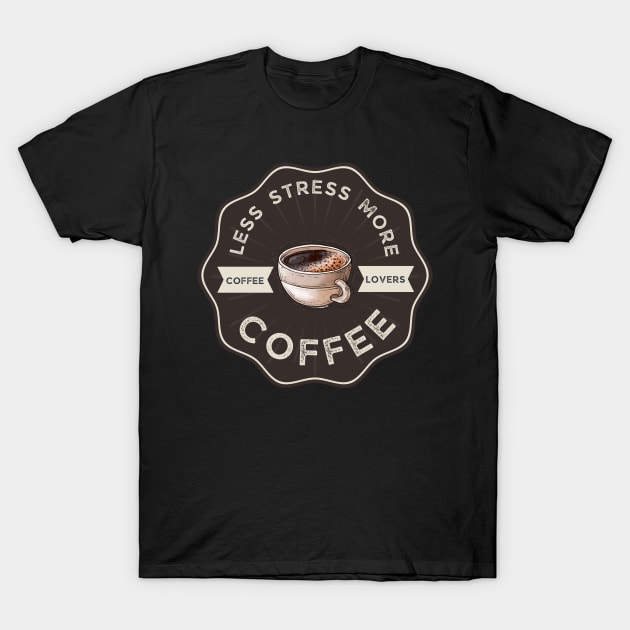 less stress more coffee T-Shirt by NICHE&NICHE